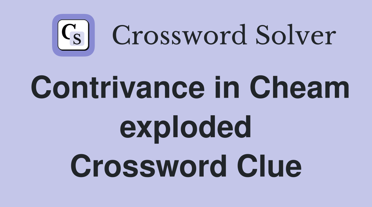Contrivance in Cheam exploded Crossword Clue