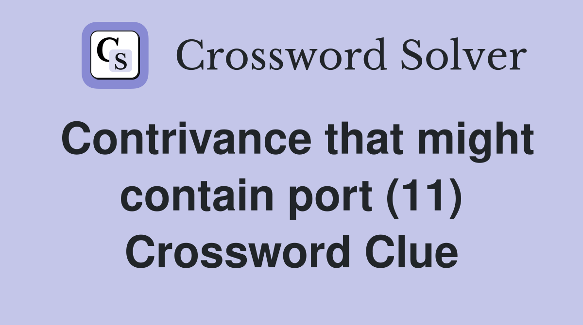 Contrivance that might contain port (11) Crossword Clue