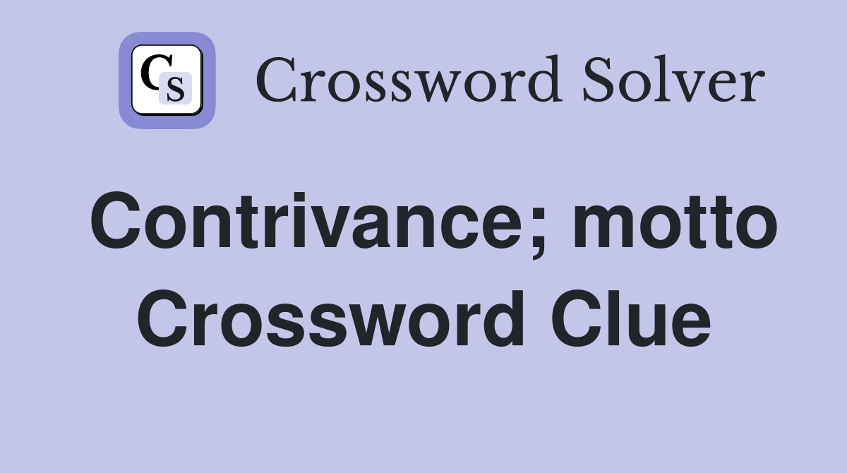 Contrivance; motto Crossword Clue