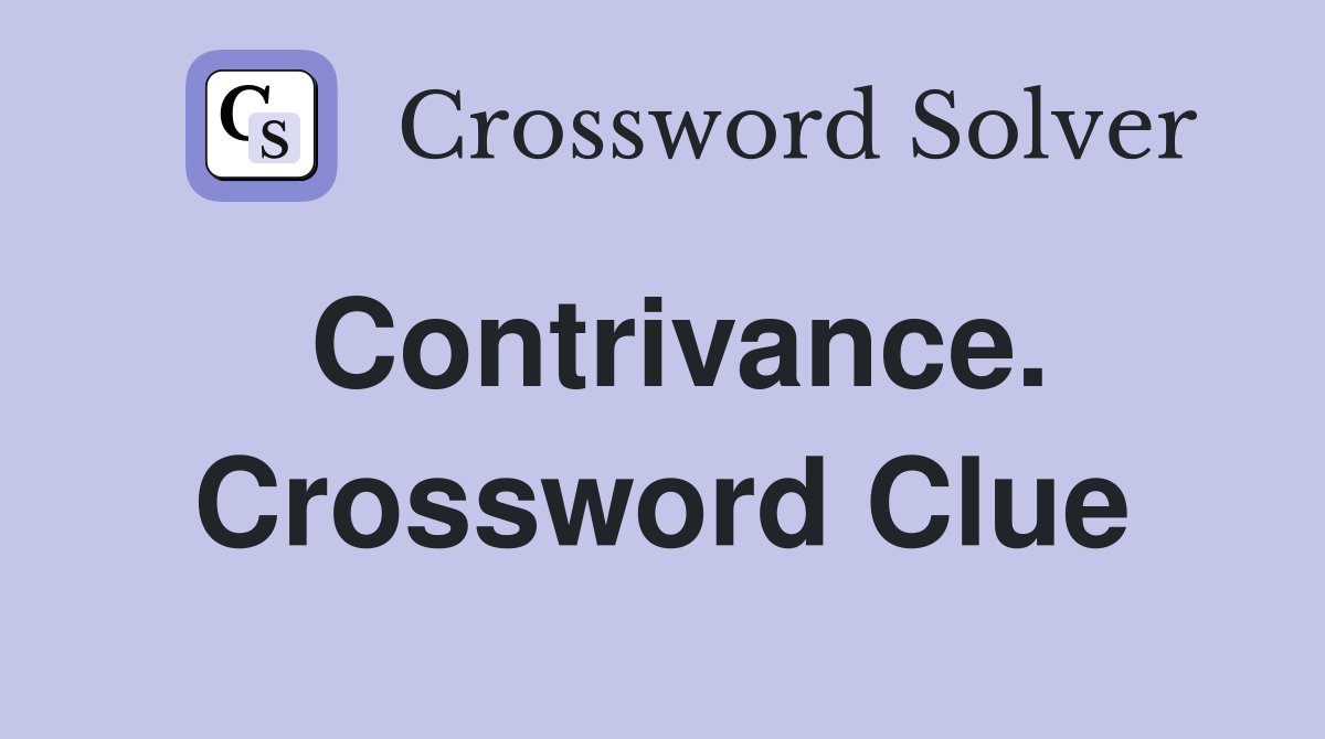 Contrivance. Crossword Clue