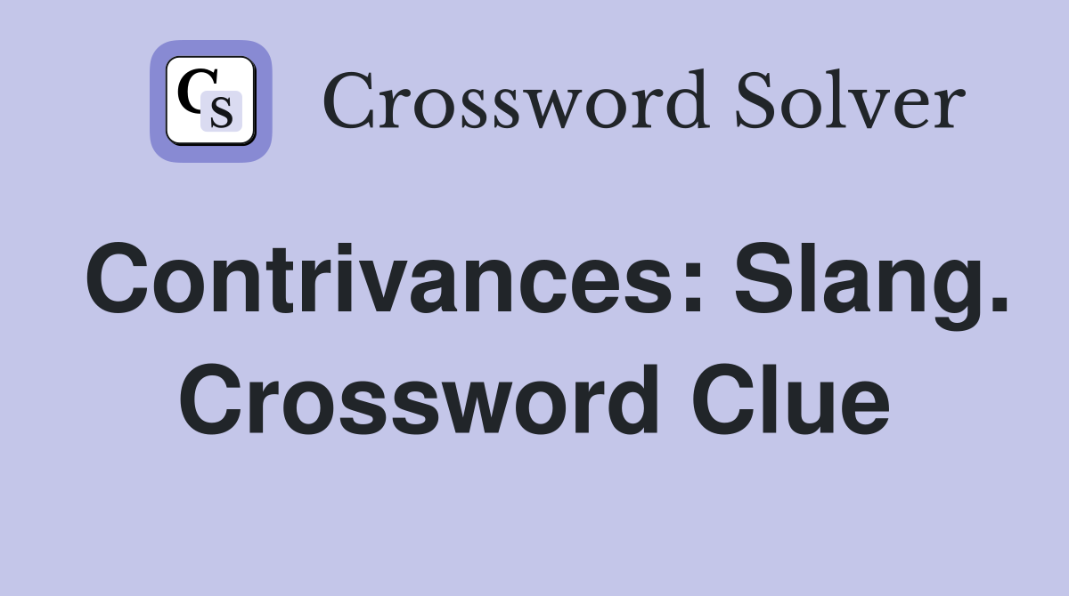Contrivances: Slang. Crossword Clue