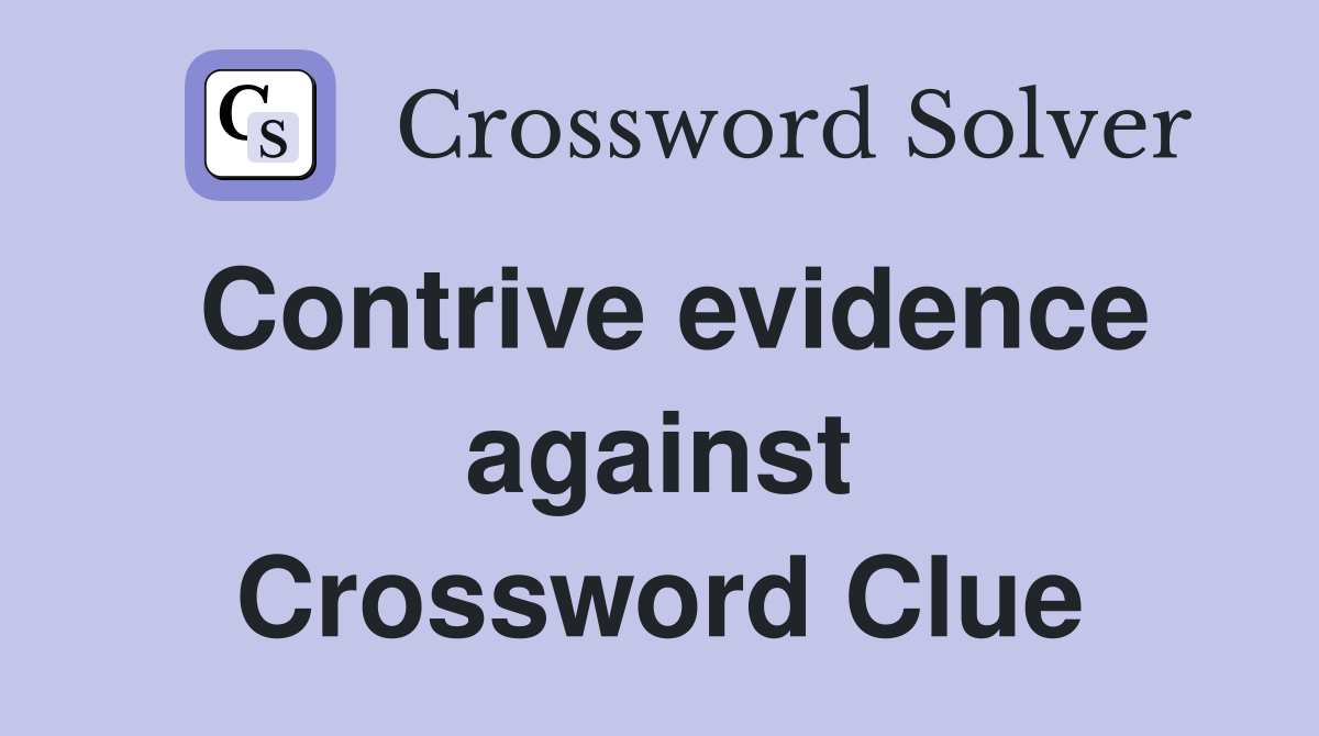 Contrive evidence against Crossword Clue