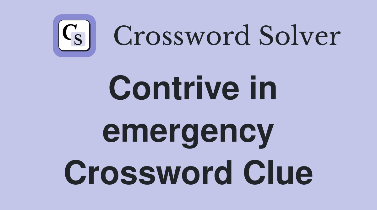 Contrive in emergency Crossword Clue