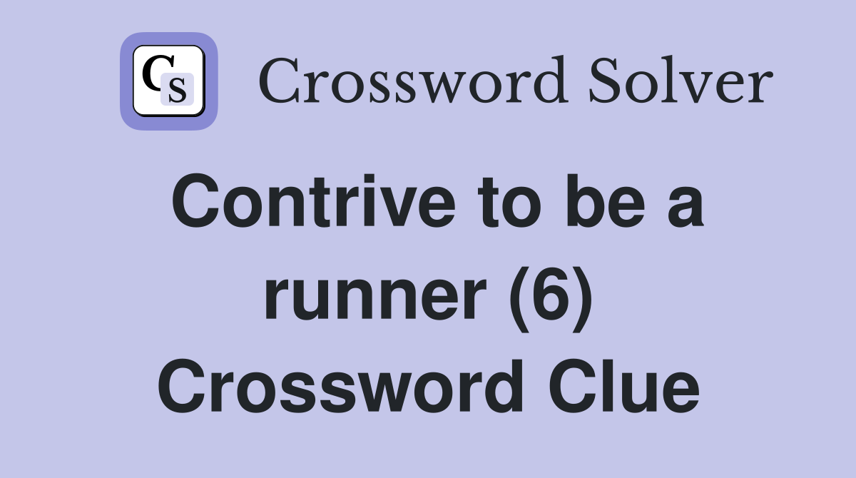 Contrive to be a runner (6) Crossword Clue
