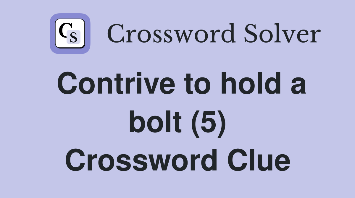 Contrive to hold a bolt (5) Crossword Clue