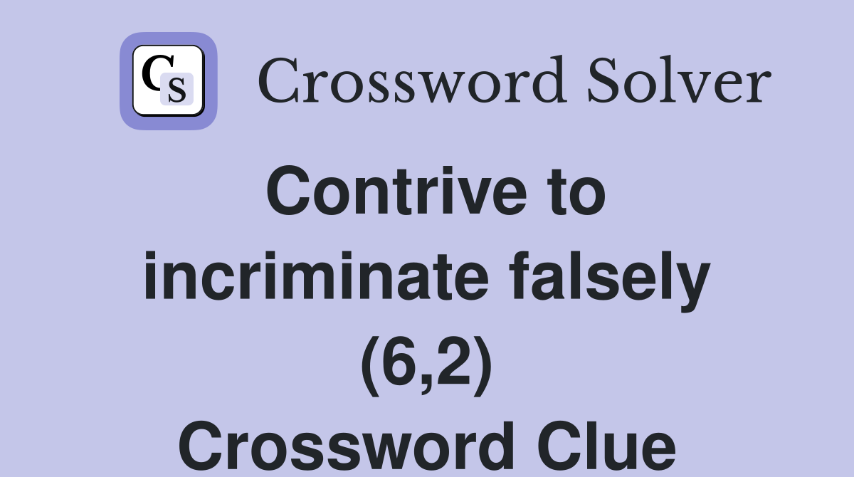 Contrive to incriminate falsely (6,2) Crossword Clue