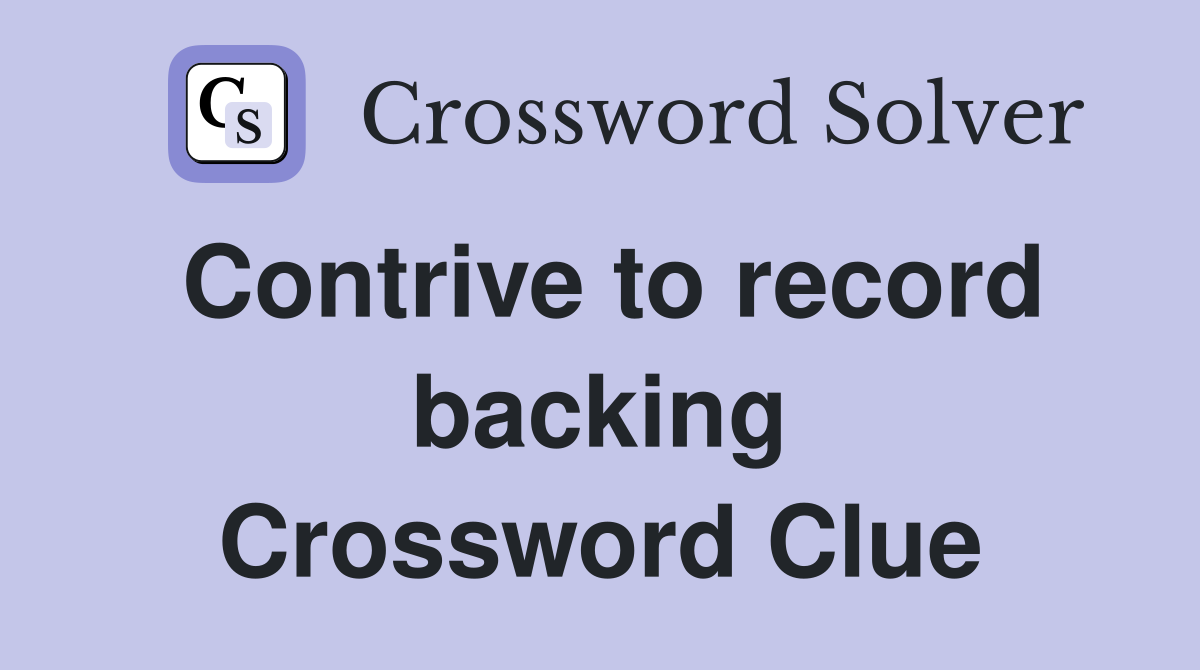 Contrive to record backing Crossword Clue