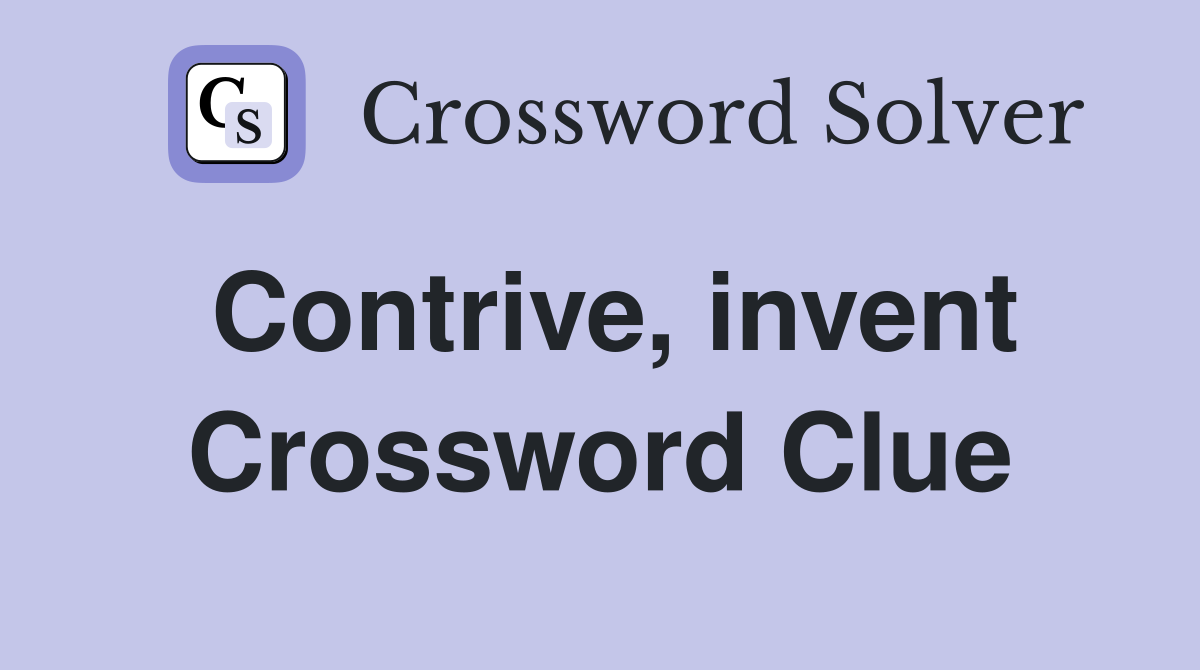 Contrive, invent Crossword Clue