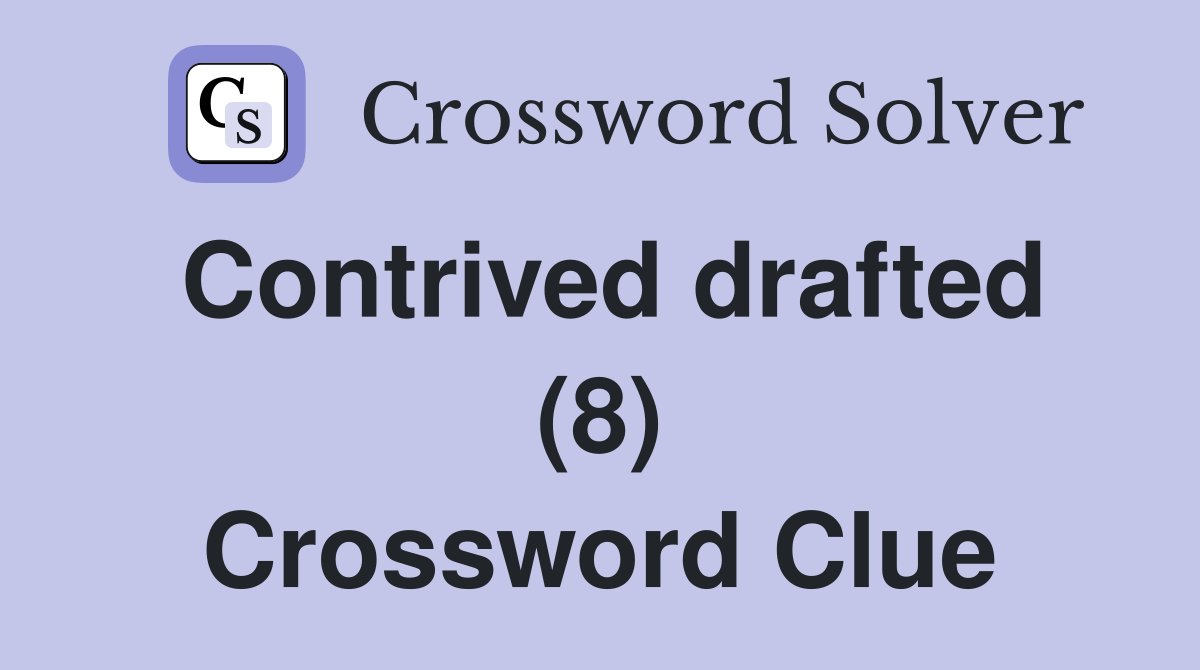 Contrived drafted (8) Crossword Clue