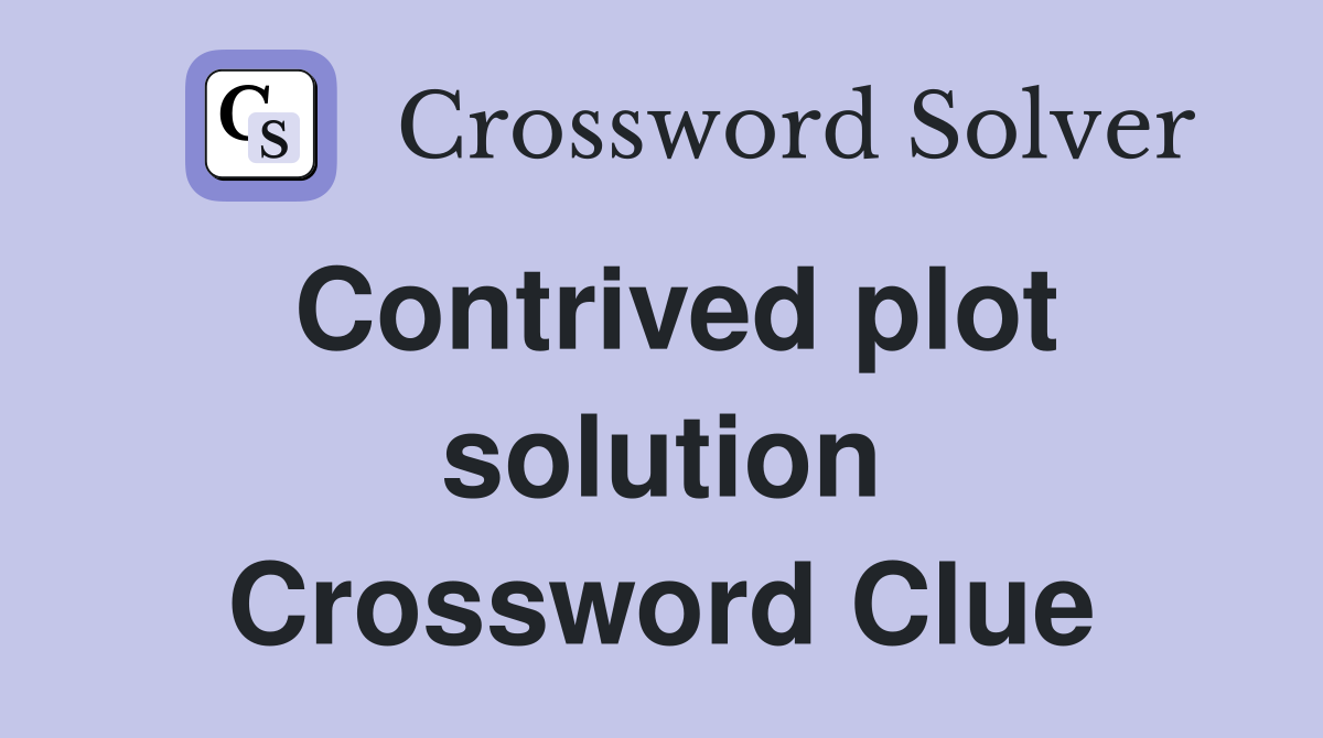 Contrived plot solution Crossword Clue