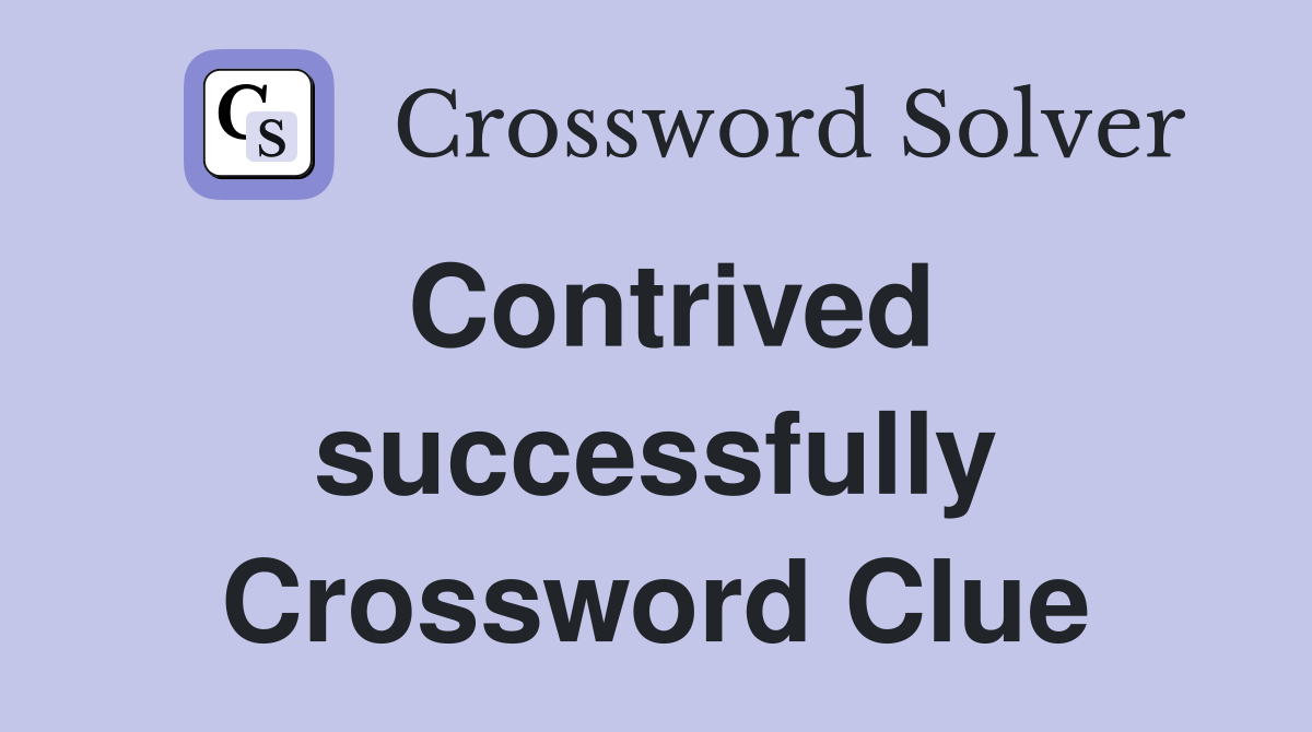 Contrived successfully Crossword Clue