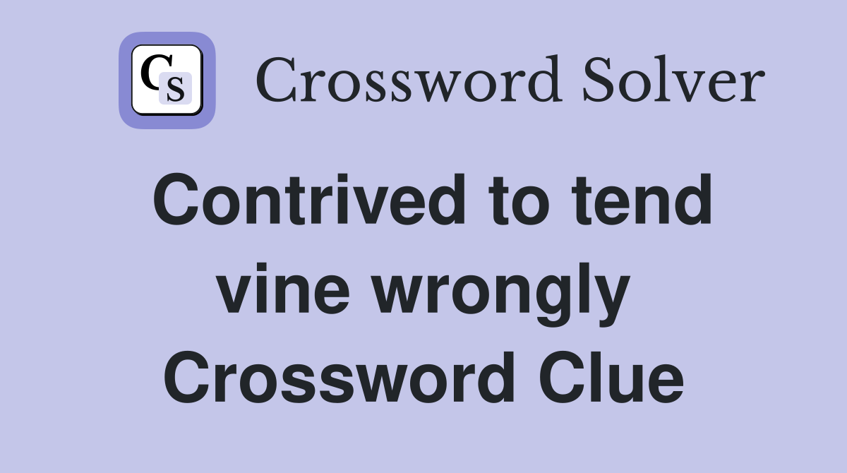 Contrived to tend vine wrongly Crossword Clue