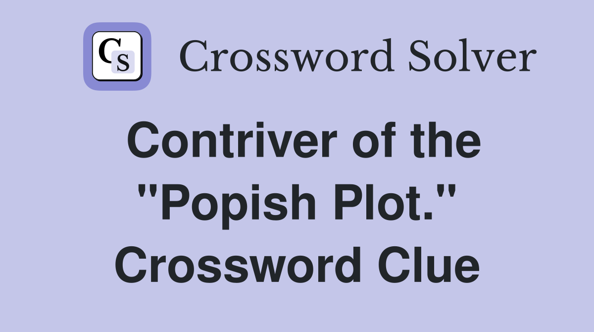 Contriver of the "Popish Plot." Crossword Clue