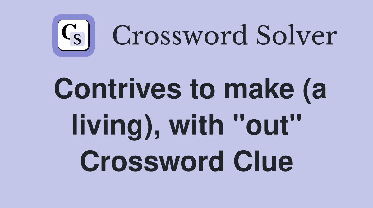 Contrives to make (a living), with "out" Crossword Clue