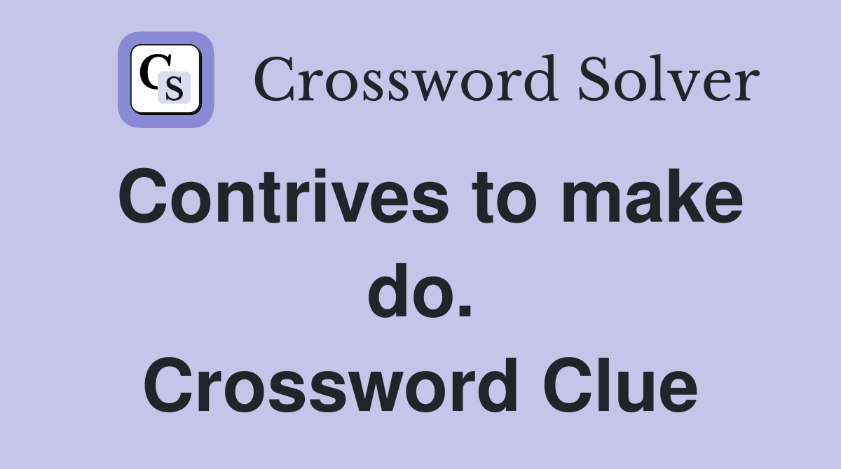 Contrives to make do. Crossword Clue