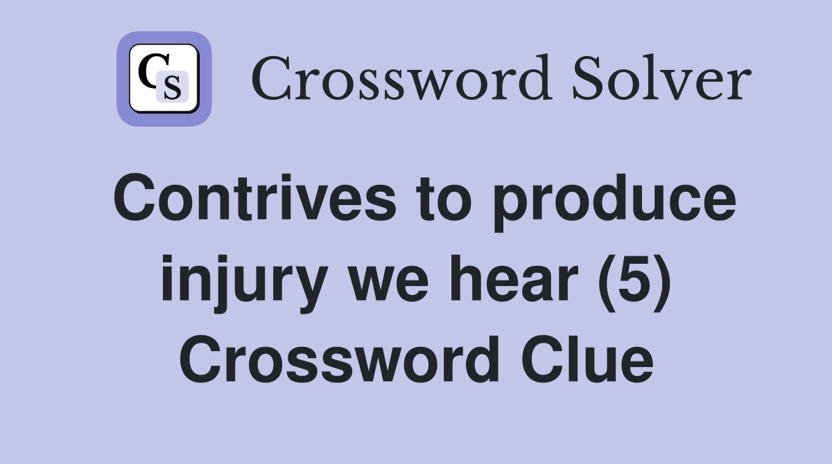 Contrives to produce injury we hear (5) Crossword Clue