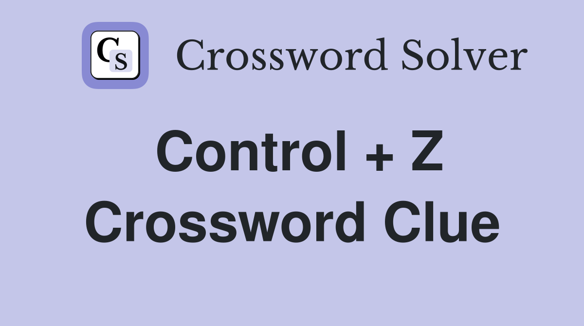 Control + Z Crossword Clue