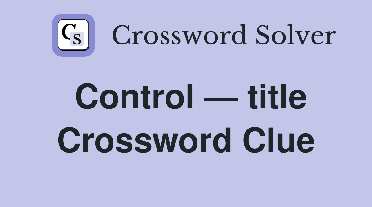 Control — title Crossword Clue