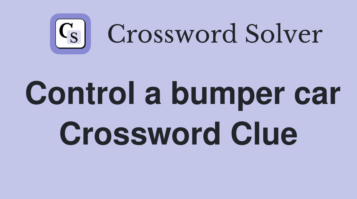 Control a bumper car Crossword Clue