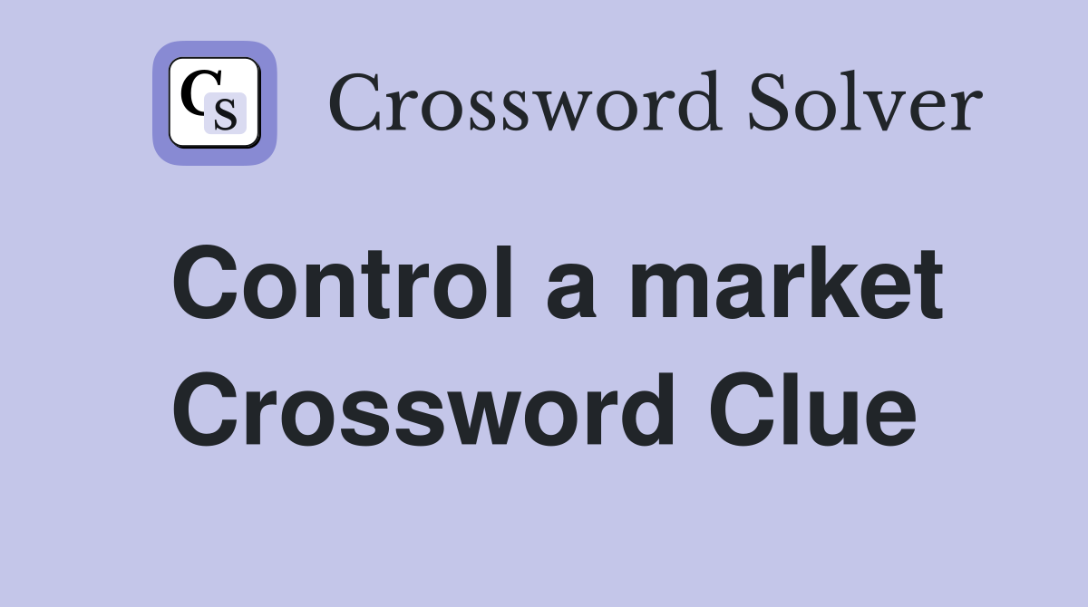 Control a market Crossword Clue