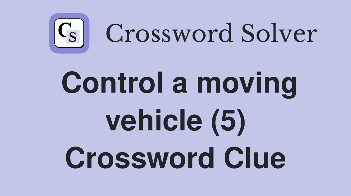 Control a moving vehicle (5) Crossword Clue