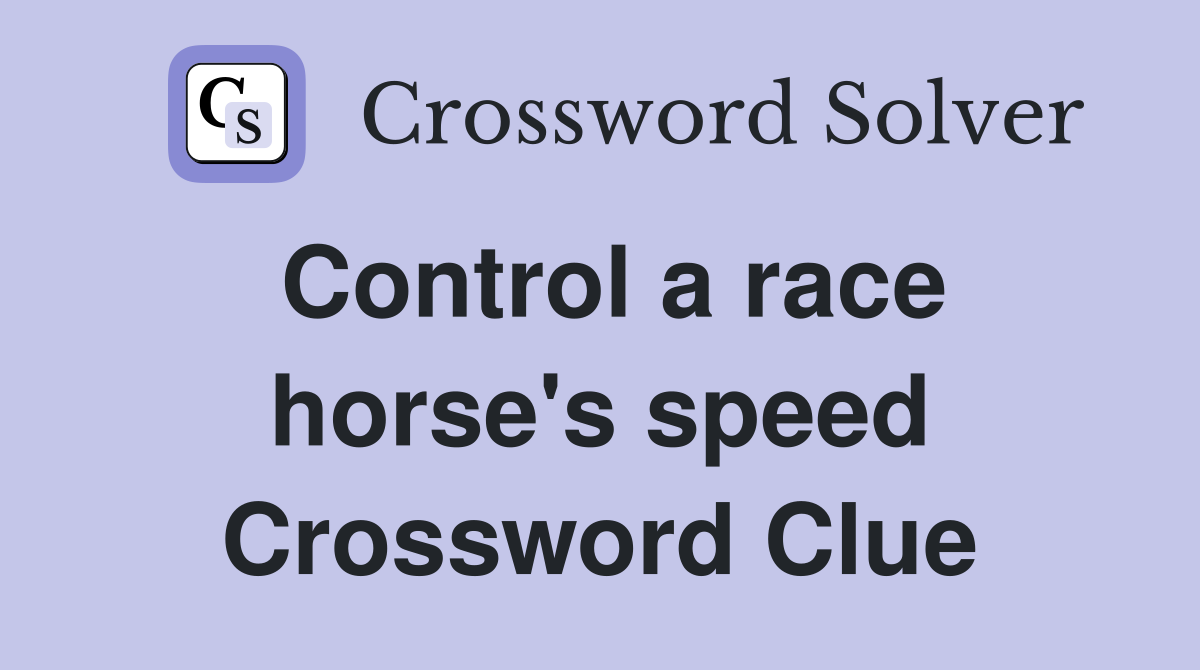 Control a race horse's speed Crossword Clue