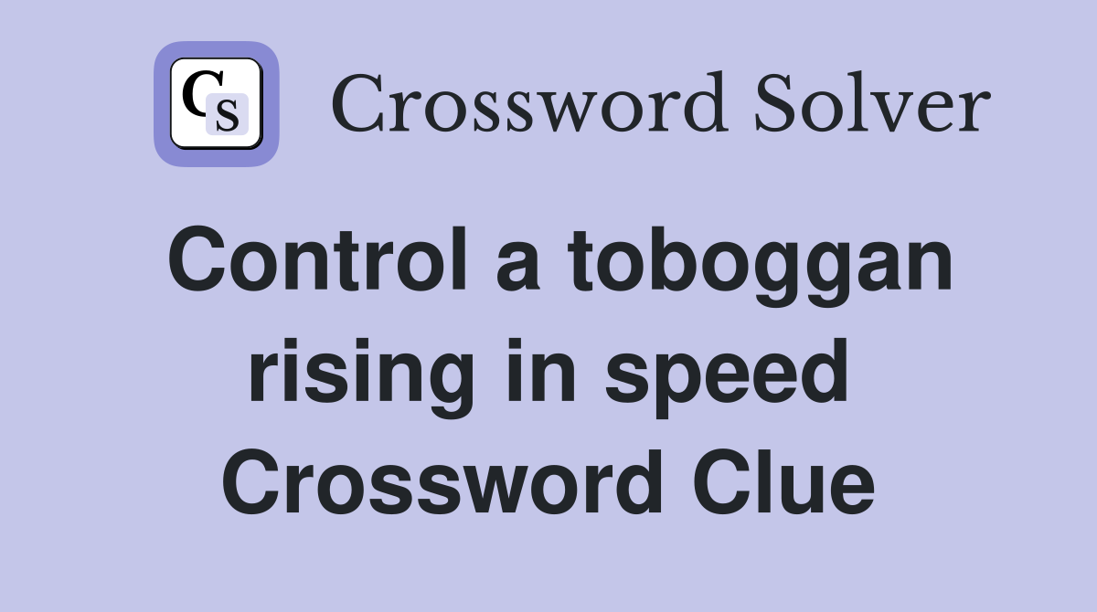 Control a toboggan rising in speed Crossword Clue
