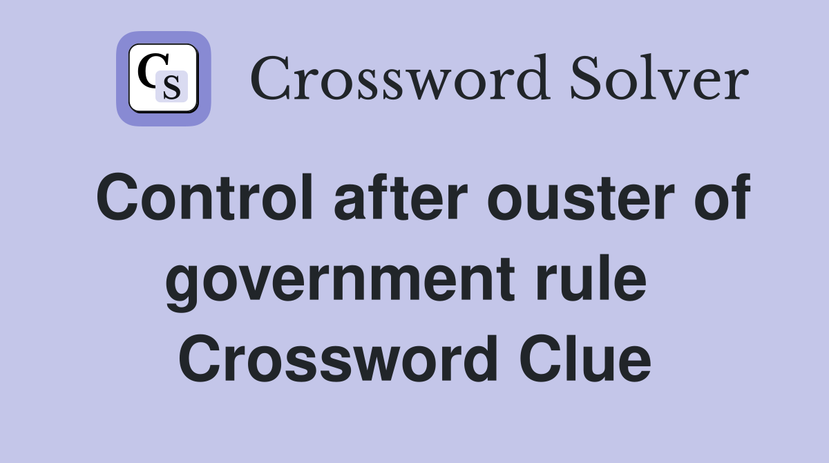 Control after ouster of government rule  Crossword Clue