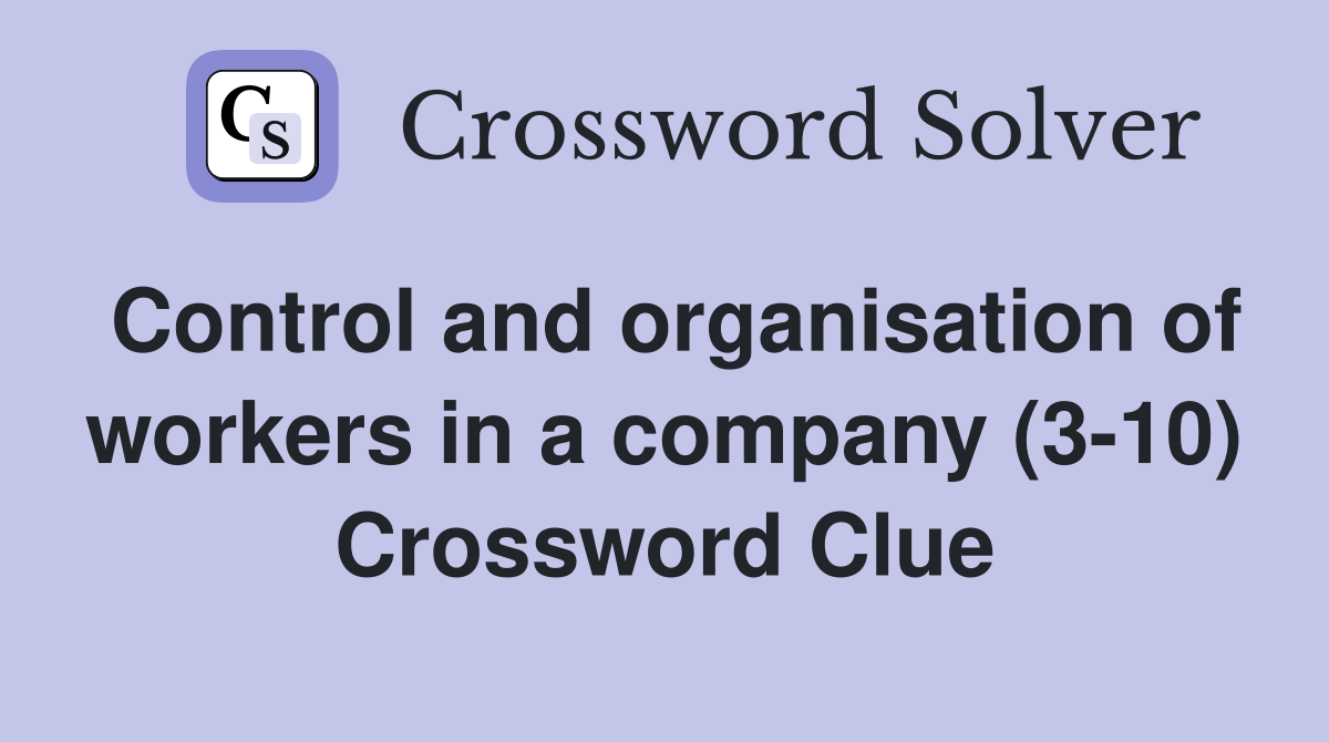 Control and organisation of workers in a company (3-10) Crossword Clue
