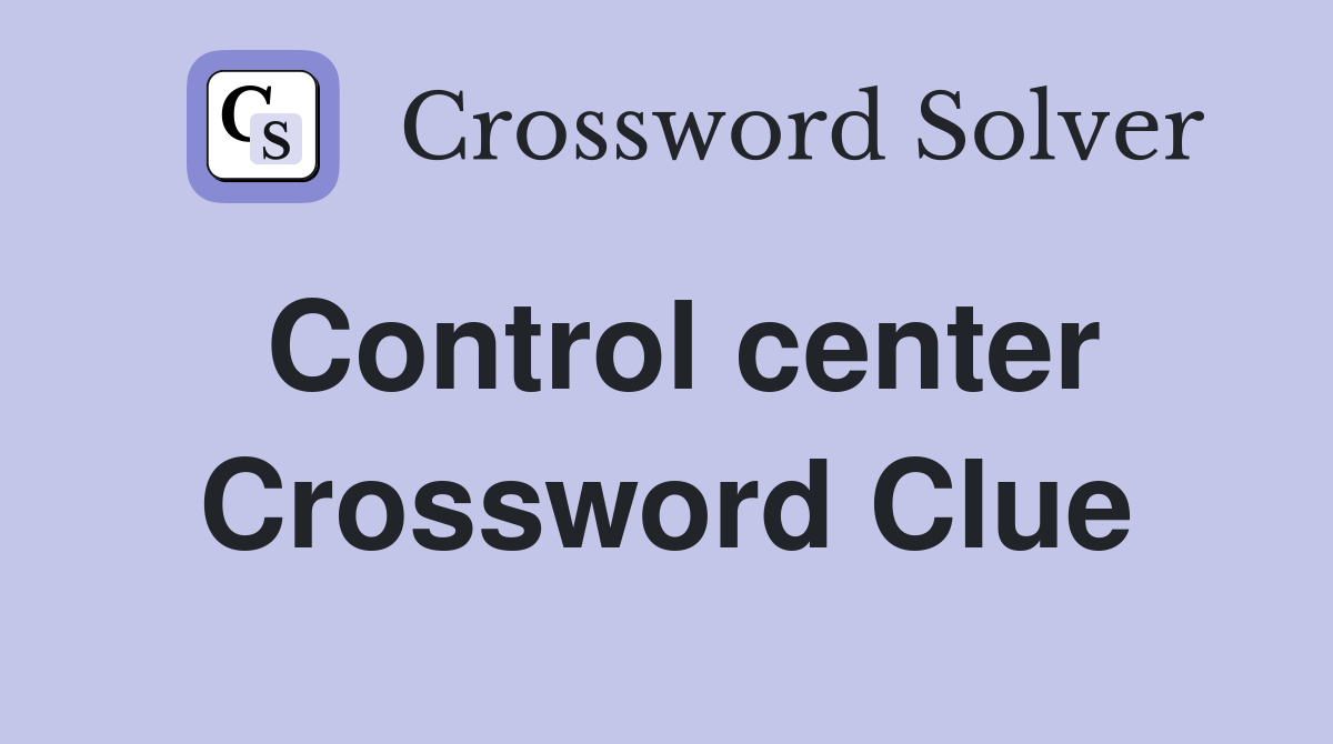 Control center Crossword Clue