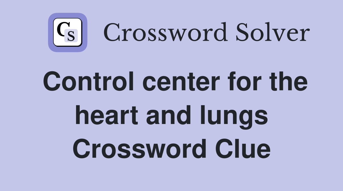 Control center for the heart and lungs Crossword Clue