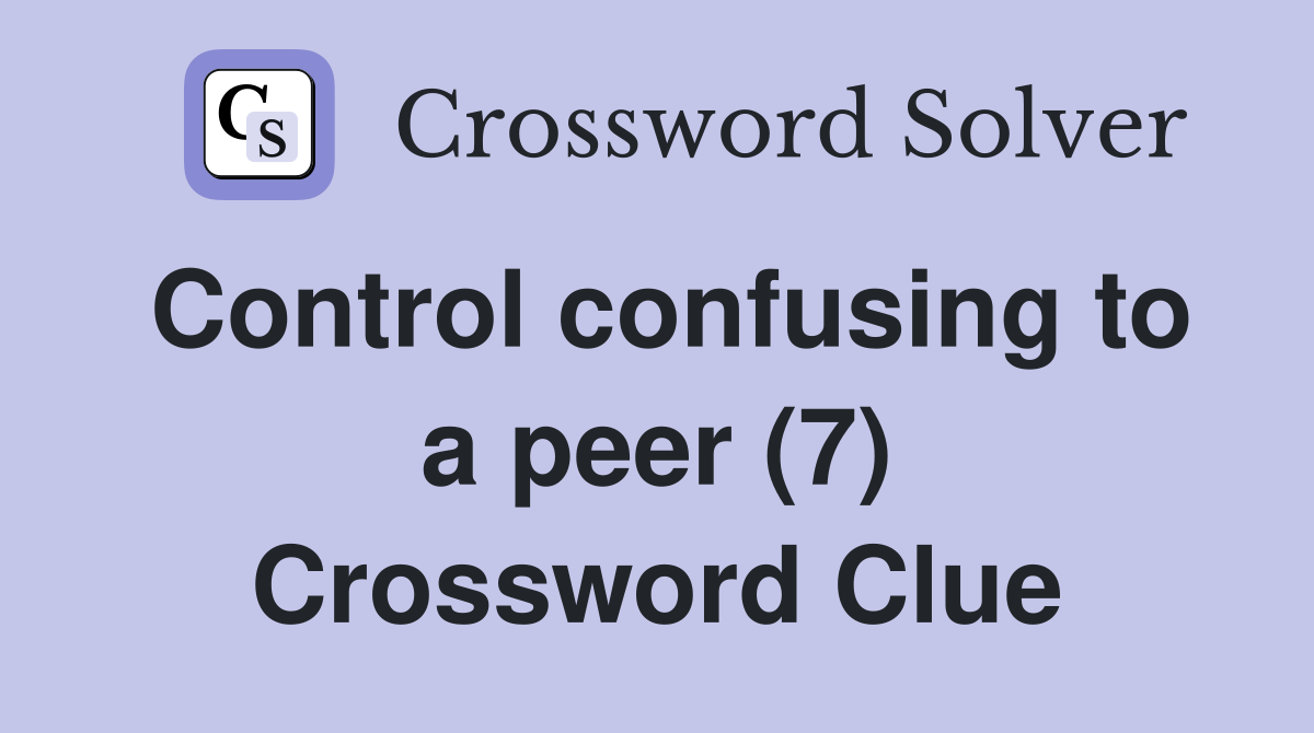 Control confusing to a peer (7) Crossword Clue