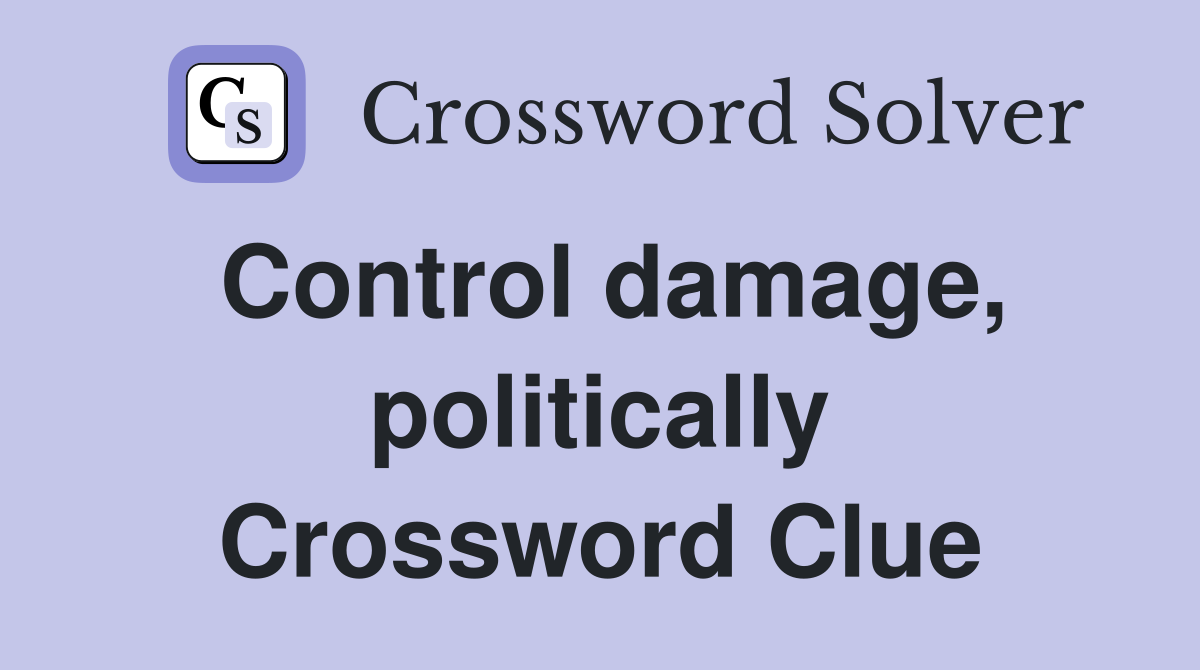 Control damage, politically Crossword Clue