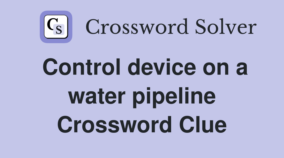 Control device on a water pipeline Crossword Clue