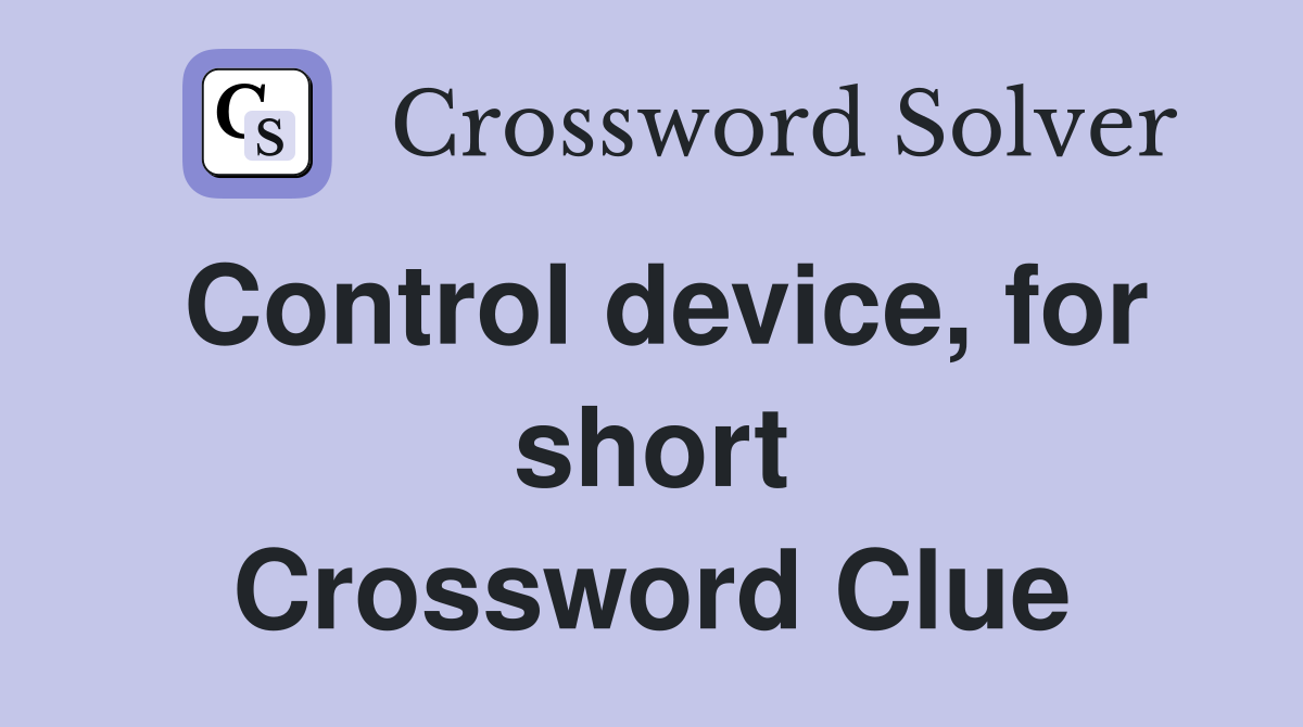 Control device, for short Crossword Clue