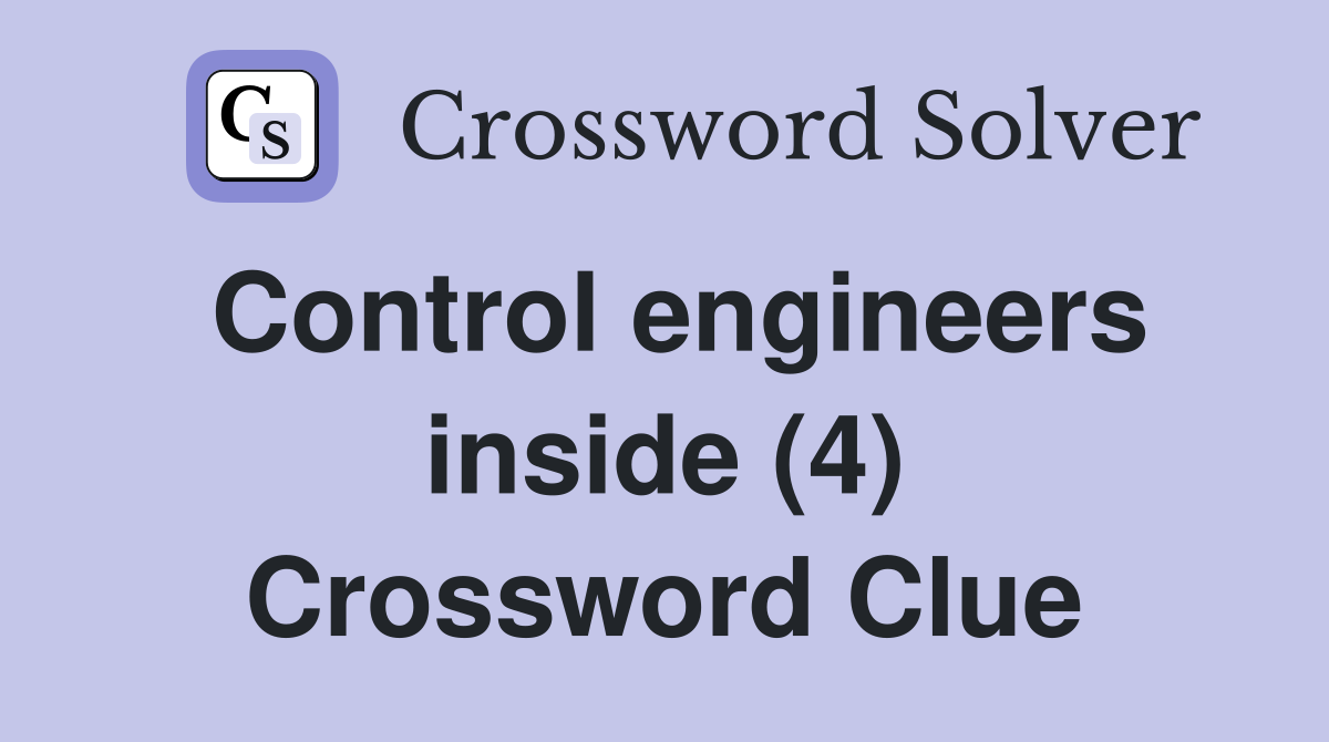 Control engineers inside (4) Crossword Clue