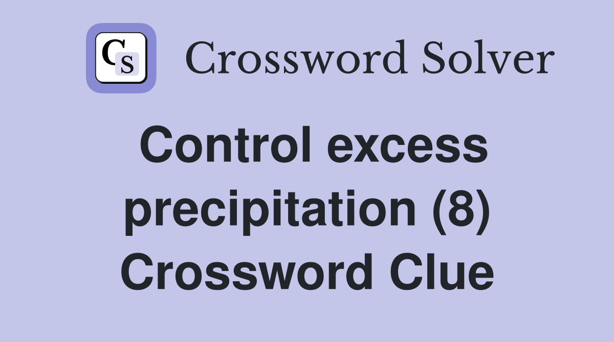 Control excess precipitation (8) Crossword Clue