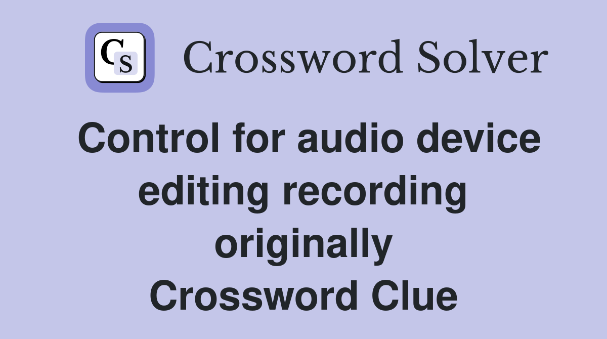 Control for audio device editing recording originally Crossword Clue