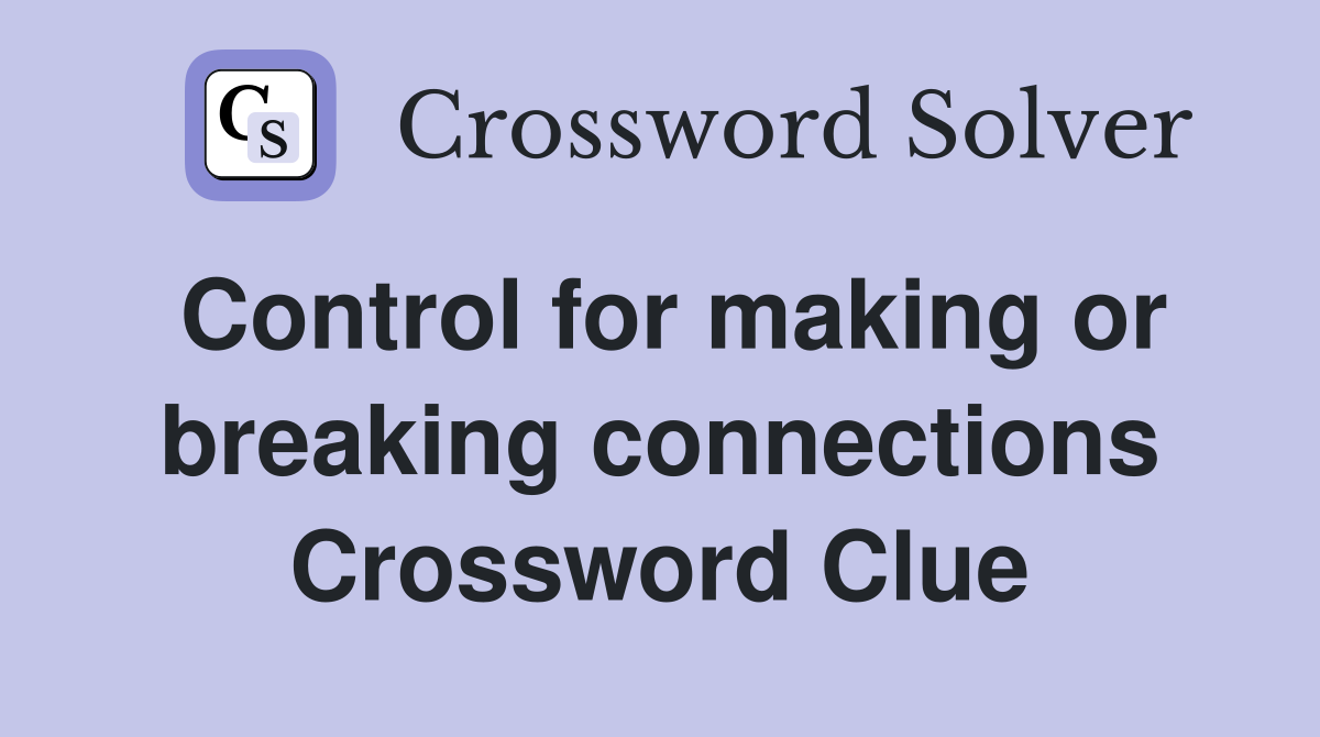 Control for making or breaking connections Crossword Clue
