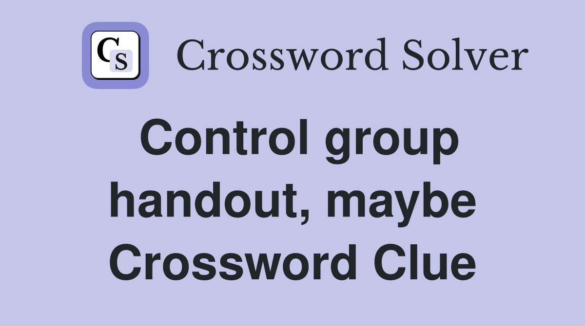Control group handout, maybe Crossword Clue