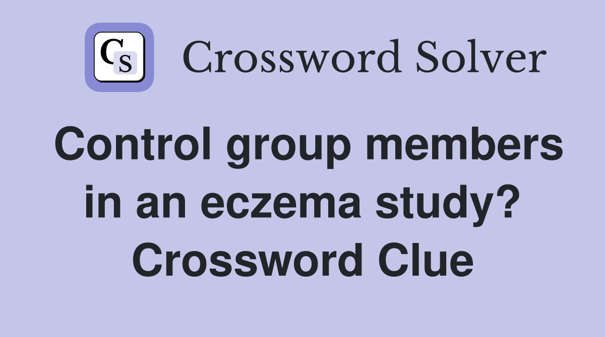 Control group members in an eczema study? Crossword Clue