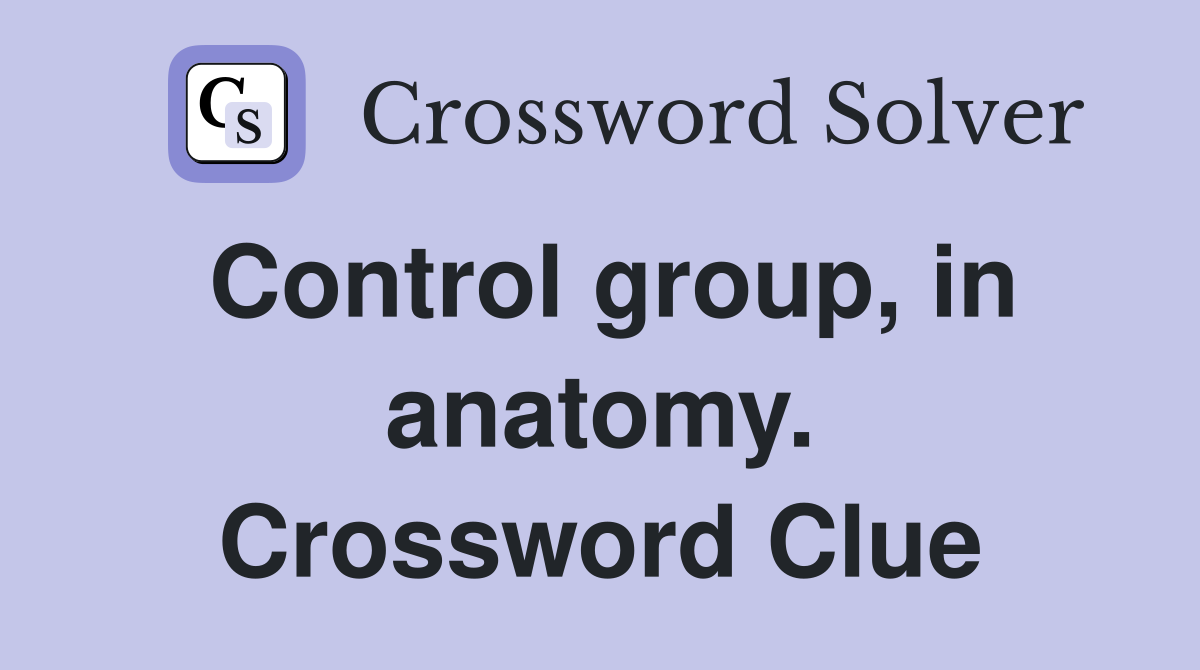 Control group, in anatomy. Crossword Clue