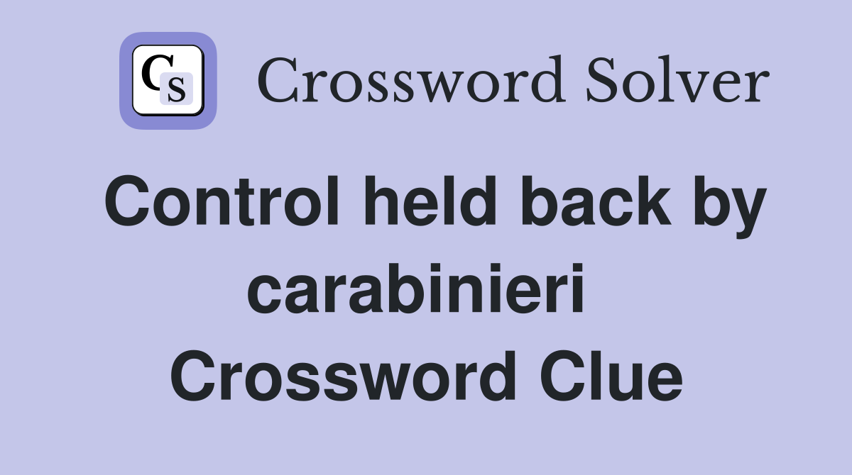 Control held back by carabinieri  Crossword Clue