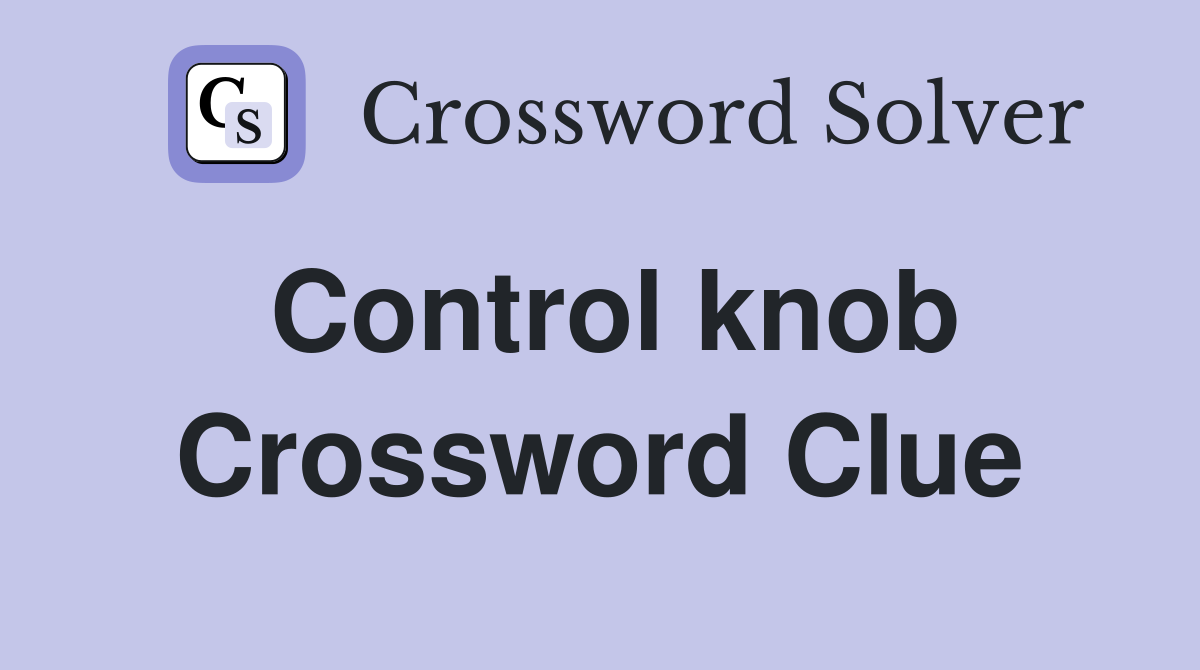 Control knob Crossword Clue