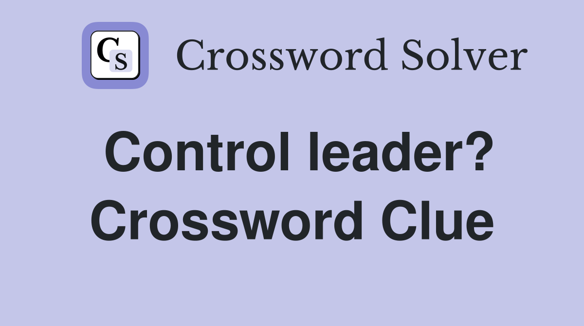 Control leader? Crossword Clue