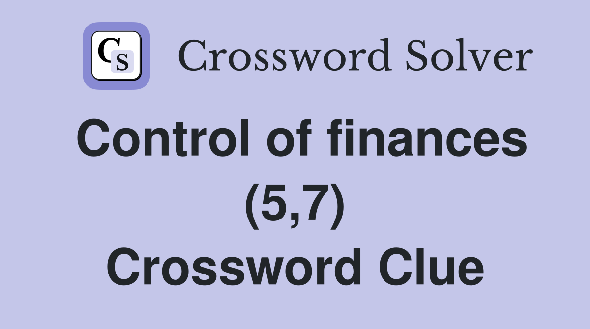 Control of finances (5,7) Crossword Clue