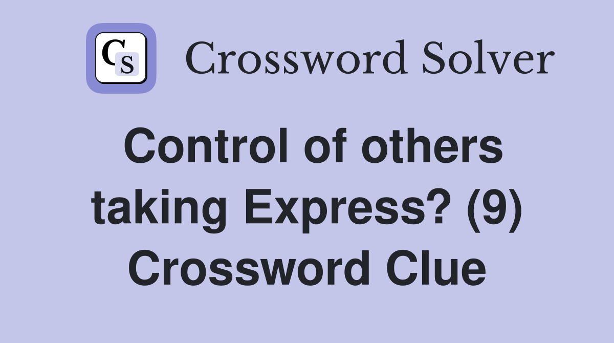 Control of others taking Express? (9) Crossword Clue