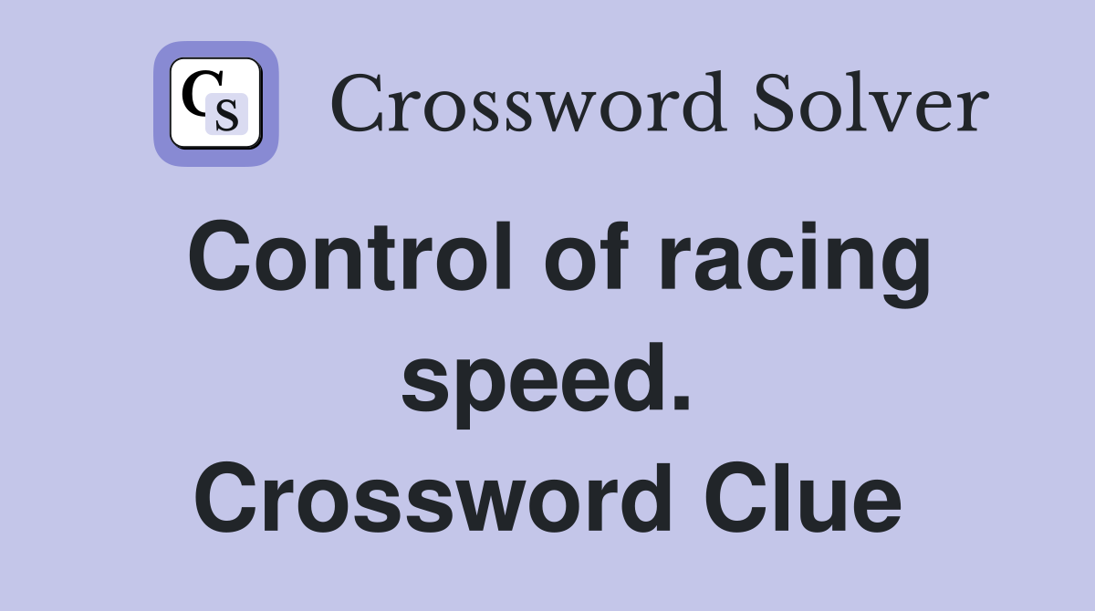 Control of racing speed. Crossword Clue