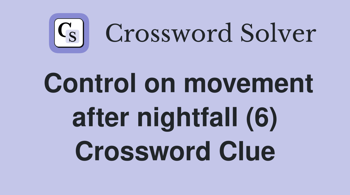 Control on movement after nightfall (6) Crossword Clue
