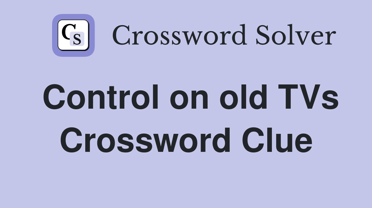 Control on old TVs Crossword Clue